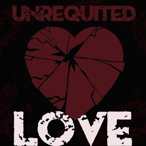 Unrequited Love Including Songs from Lobo, Roy Orbison, Bobby Darren, The Kinks, Otis Rush, And Many More...