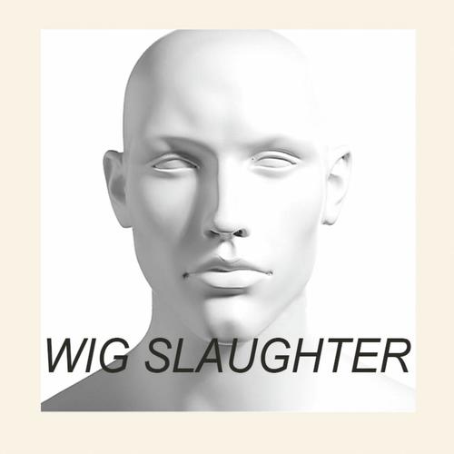 Wig Slaughter