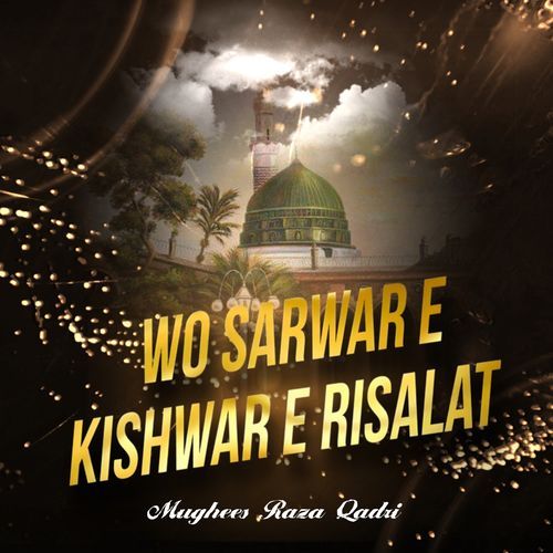 Wo Sarwar e Kishwar e Risalat