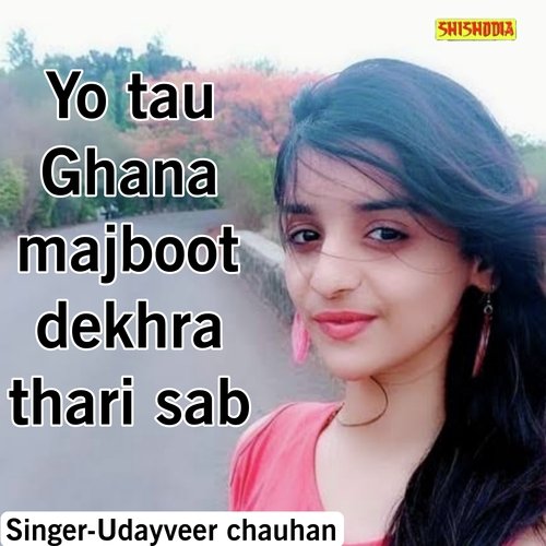 Yo Tau Ghana Majboot Dekhra Thari Sab