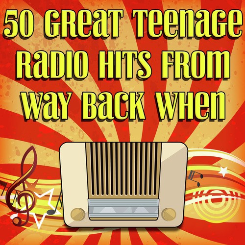 50 Great Teenage Radio Hits from Way Back When