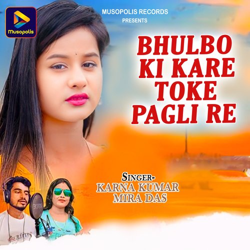 BHULBO KI KARE TOKE PAGLI RE