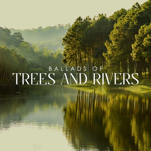 Ballads of Trees and Rivers