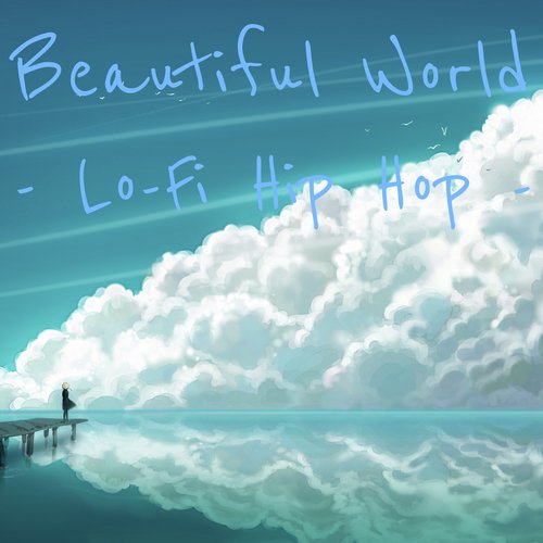 Beautiful World- Lo-Fi Hip Hop -