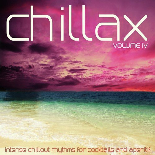Chillax, Vol. 4 (Intense Rhythms for Cocktails and Aperitif)