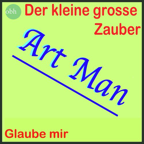 Der kleine grosse Zauber - Glaube mir (Art Man)