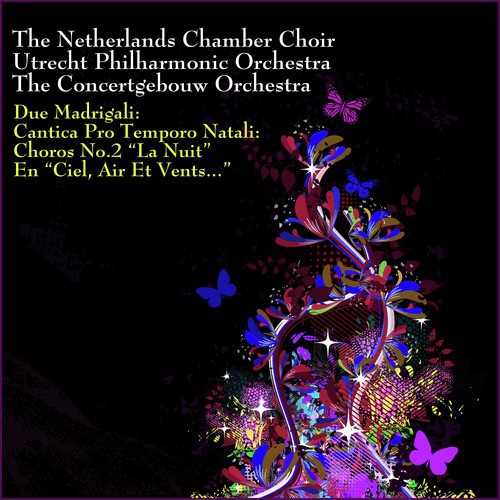 Due Madrigali; Cantica Pro Tempore Natali; Choros No. 2, "La Nuit" En "Ciel, Air Et Vents…"