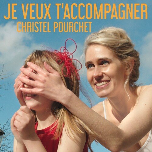 Je veux t'accompagner