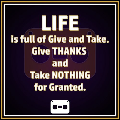 Life s Full of Give & Take