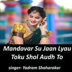 Mandavar Su Jaan Lyau Toku Shol Audh To