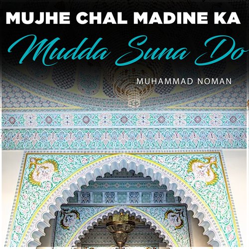 Mujhe Chal Madine Ka Mudda Suna Do