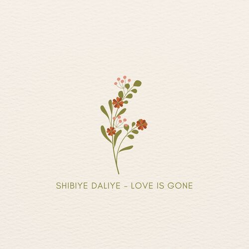 Shibiye Daliye - Love is Gone