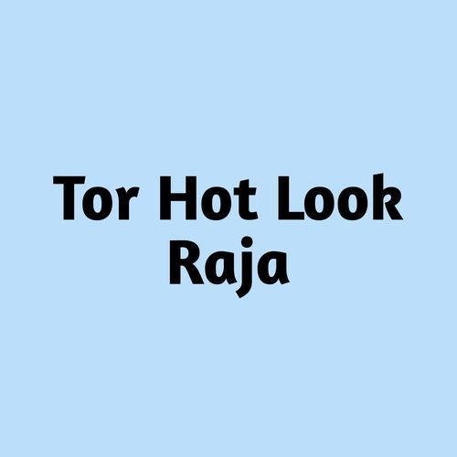 Tor Hot Look Raja