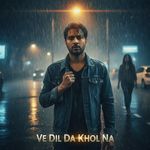 Ve Dil Da Khol Na