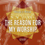 Voices in Praise: The Reason for My Worship