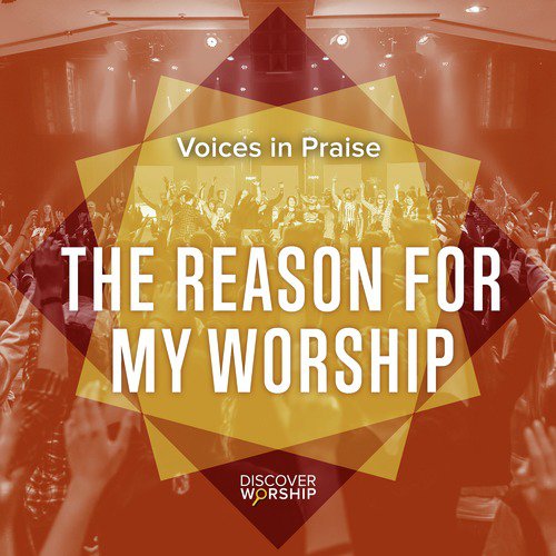 Voices in Praise: The Reason for My Worship