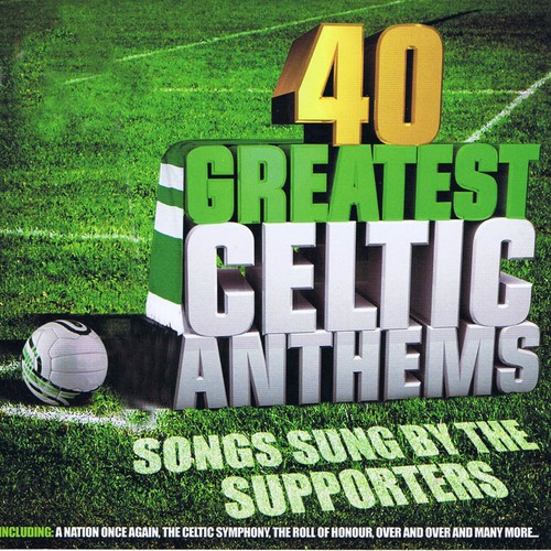 40 Greatest Celtic Anthems