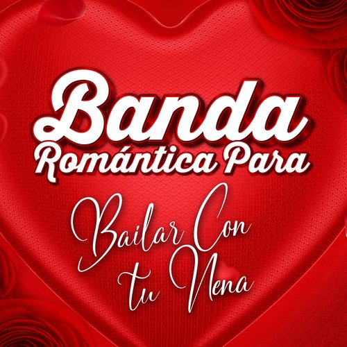 BANDA ROMÁNTICA PARA BAILAR CON TU NENA