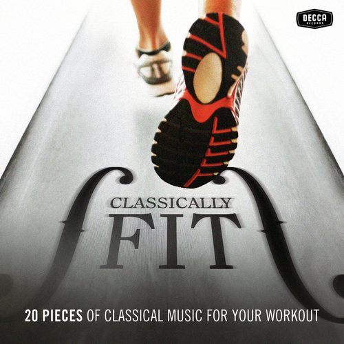 Classically Fit - 20 Pieces Of Classical Music For Your Workout