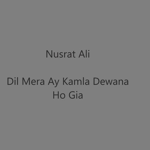 Dil Mera Ay Kamla Dewana Ho Gia