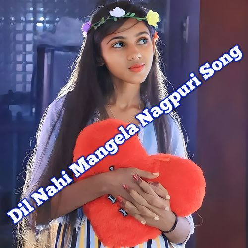 Dil Nahi Mangela Nagpuri Song