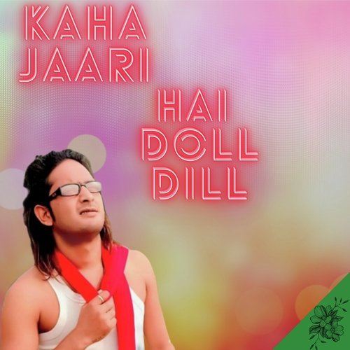 KAHA JAARI HAI DOLL DILL