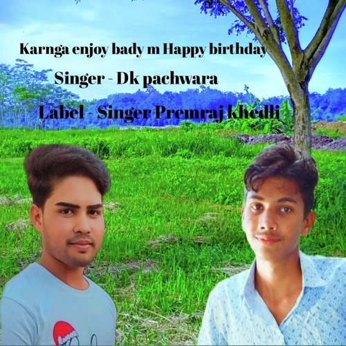 Karnga enjoy bady m Happy birthday (Happy birthday)