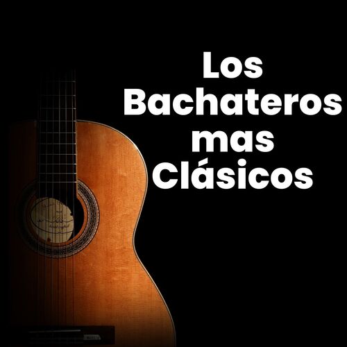 Los bachateros mas clasicos