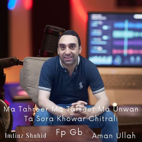 Ma Tahreer Ma Tafseer Ma Unwan Ta Sora Khowar Chitrali