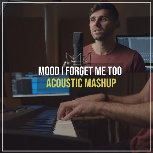 Mood / Forget Me Too (Acoustic Mashup)