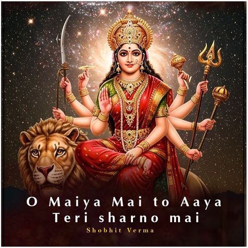 O Maiya Mai to Aaya Teri Sharno Mai
