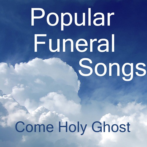 Popular Funeral Songs: Come Holy Ghost