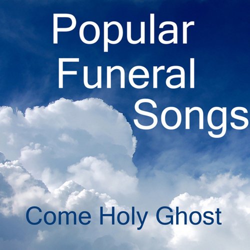 Popular Funeral Songs: Come Holy Ghost