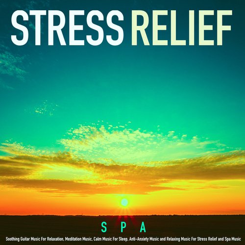 Stress Relief: Soothing Guitar Music for Relaxation, Meditation Music, Calm Music for Sleep, Anti-Anxiety Music and Relaxing Music for Stress Relief and Spa Music