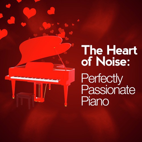 The Heart of Noise: Perfectly Passionate Piano