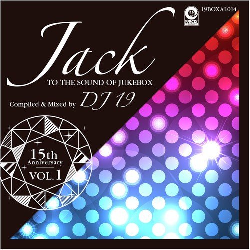 15th Anniversary, Vol. 1 - Jack To The Sound Of Jukebox Compiled & Mixed by DJ 19
