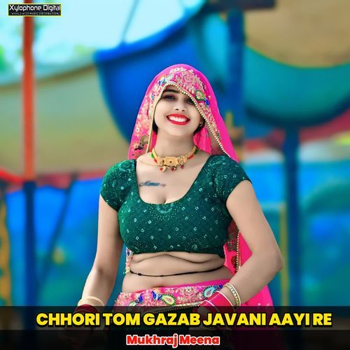 CHHORI TOM GAZAB JAVANI AAYI RE