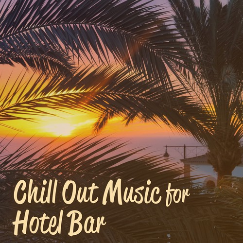 Chill Out Music for Hotel Bar – Relaxing Background Music, Soft Chillout Hits, Summer Vibes, Holiday Sounds