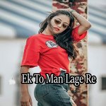 Ek To Man Lage Re