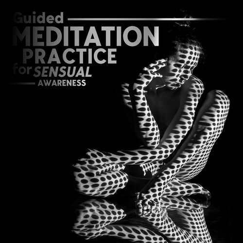 Guided Meditation Practice for Sensual Awareness