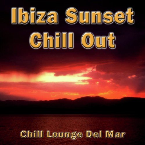 Ibiza Sunset Chill Out (Chill Lounge Del Mar)