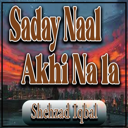 Saday Naal Akhi Na la