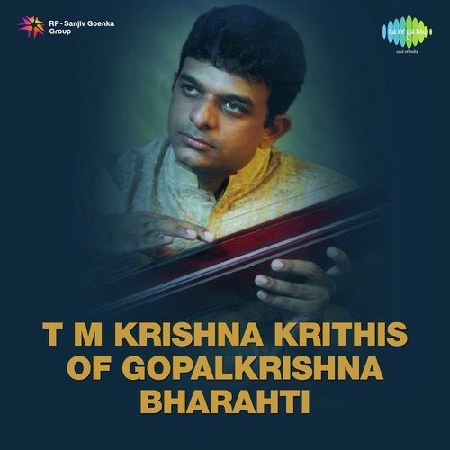 T.M. Krishna Krithis Of Gopalkrishna Bharahti