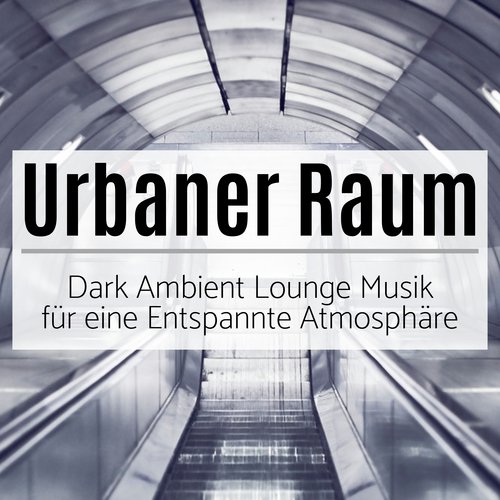 Urbaner Raum - Dark Ambient Lounge Musik für eine Entspannte Atmosphäre