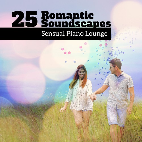 25 Romantic Soundscapes (Sensual Piano Lounge – Best Instrumental Music for Lovers, Shade of Quiet Mood, Candlelight Nights, Date Songs)