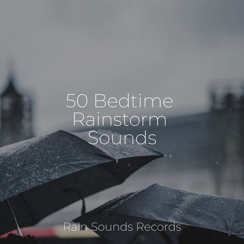 50 Bedtime Rainstorm Sounds