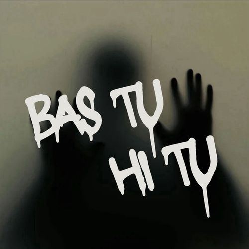 Bas Tu hi Tu