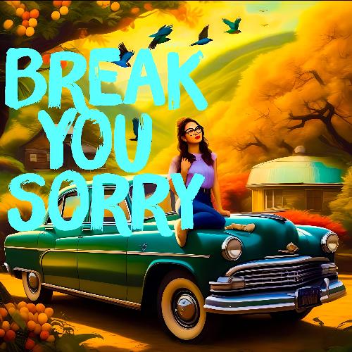 Break You Sorry