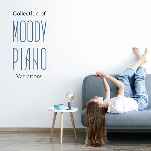 Collection of Moody Piano Variations - Easy Listening Chilling Jazz Perfect for Long Lazy Weekend Evenings in the Company of Friends and Family