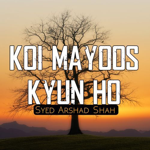 Koi Mayoos Kyun Ho